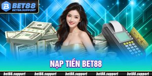 Nạp Tiền Bet88: Cách Giao Dịch Gửi Vốn Tại Sân Chơi Siêu Tốc